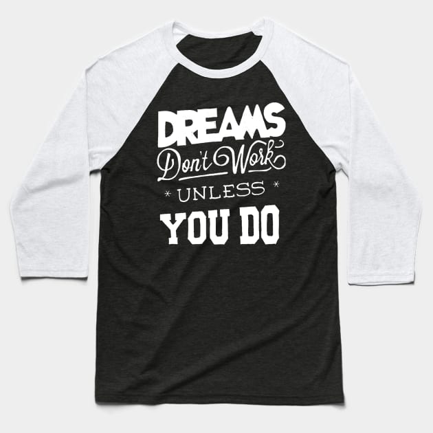 Dreams Don't Work - Follow Your Dreams - Chase Your Dreams - Motivational Words Sayings Baseball T-Shirt by ballhard